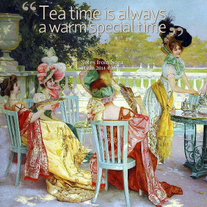 Quotes Picture: tea time is always a warm special time