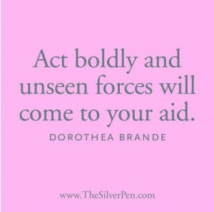 Act Boldly – Dorothea Brande
