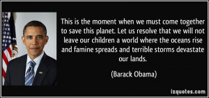 ... famine spreads and terrible storms devastate our lands. - Barack Obama