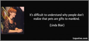 It's difficult to understand why people don't realize that pets are ...