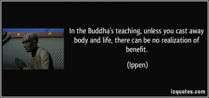 In the Buddha's teaching, unless you cast away body and life, there ...