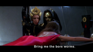 Bring me the bore worms. No, not the bore worms! Flash Gordon quotes