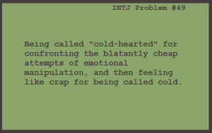 INFJ Problem too I’ve found… “Being called ‘cold-hearted ...