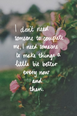... need someone to make things a little bit better every now and then