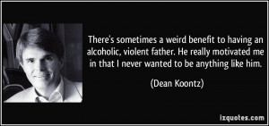 sometimes a weird benefit to having an alcoholic, violent father ...