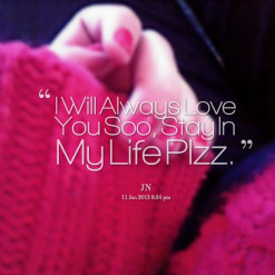 thumbnail of quotes I Will Always Love You Soo, Stay In My Life Plzz.