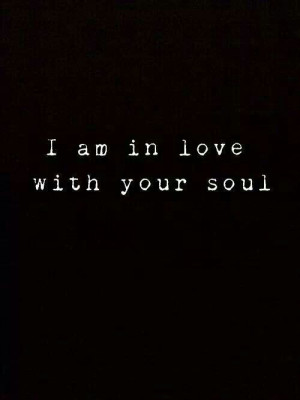 am in love with your soul