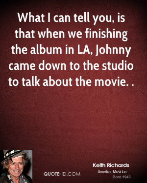 What I can tell you, is that when we finishing the album in LA, Johnny ...