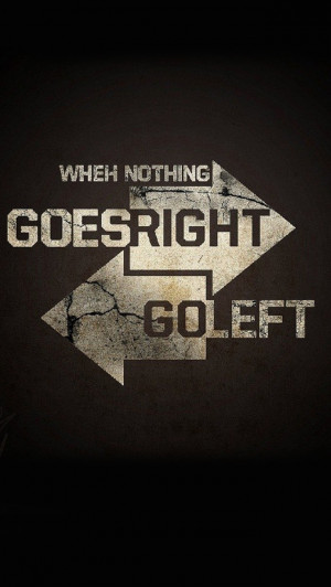 When nothing goes right go left Wallpaper