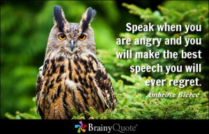 Speak when you are angry and you will make the best speech you will ...