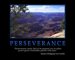Perseverance rarely fails of its purpose; for its silent power grows ...
