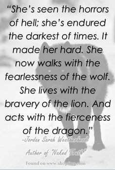 She has the fearlessness of the wolf, bravery of the lion, & the ...