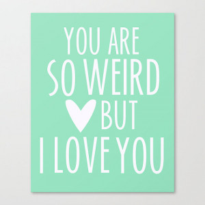 You are So Weird But I Love You - Motivational Quotes - Inspirational ...