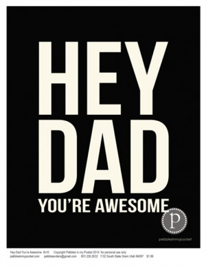 Dad Quotes - Dad Quotes: Hey Dad You're Awesome 8x10