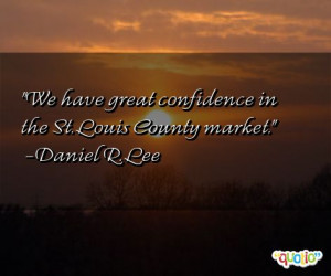 We have great confidence in the St. Louis County market .