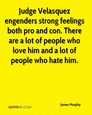 Judge Velasquez engenders strong feelings both pro and con. There are ...