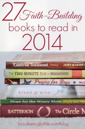 27 Faith-Building Books to Read in 2014-have read some of these ...