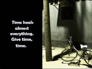 TIME HEALS EVERYTHING but can EVERYTHING HEAL in TIME? No one knows ...