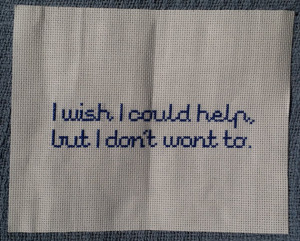 Cross Stitch Quote - I Wish I Could Help But I Don't Want To - FRIENDS