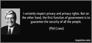 certainly respect privacy and privacy rights. But on the other hand ...