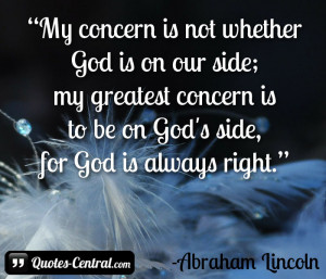 My concern is not whether God is on our side; my greatest concern is ...