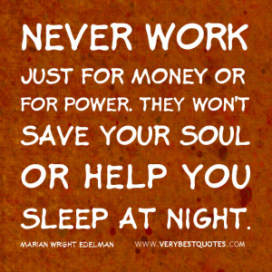 money quotes, Never work just for money or for power. They won't save ...