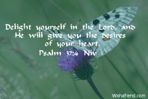 Delight yourself in the Lord, and He will give you the desires of your ...