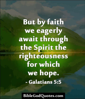 But by faith we eagerly await through the Spirit the righteousness for ...