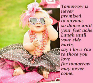 Tomorrow is never promised to anyone,