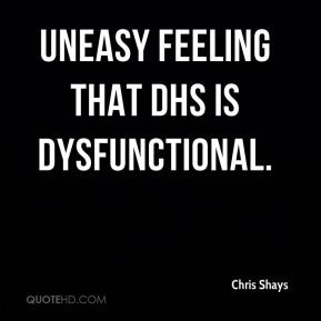 uneasy feeling that DHS is dysfunctional.