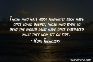hate-Those who hate most fervently must have once loved deeply; those ...