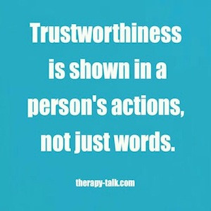 Trustworthiness is shown in a person’s actions, not just words.
