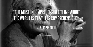 ... thing about the world is that it is comprehensible