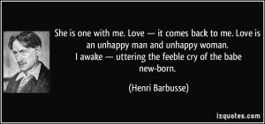 Love — it comes back to me. Love is an unhappy man and unhappy woman ...