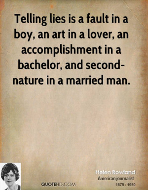 Telling lies is a fault in a boy, an art in a lover, an accomplishment ...