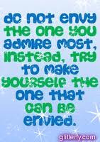 Do Not Envy the One You Admire Most,Instead,Try to Make Yourself The ...