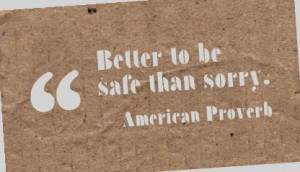 Better To Be Safe Than Sorry - Apology Quote