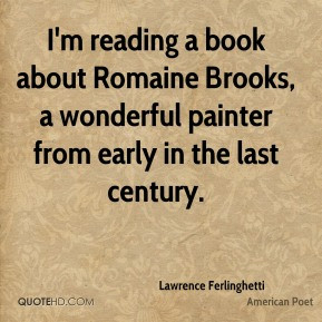 Lawrence Ferlinghetti - I'm reading a book about Romaine Brooks, a ...