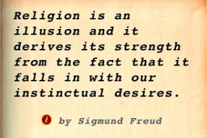 Religion Is An Illusion And It Derives Its Strength From The Fact That ...