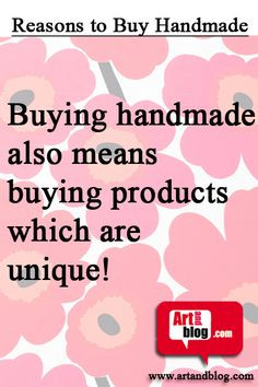 Buying handmade also means... More
