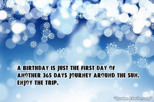 birthday is just the first day of another 365 days journey around ...