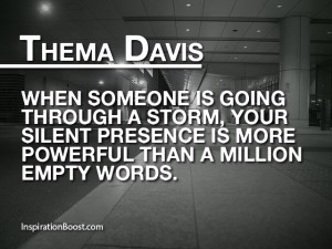 When someone is going through a storm, your silent presence is more ...