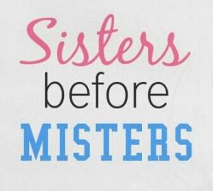 Sisters before misters...