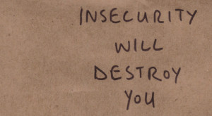 Insecurity Will Destroy You