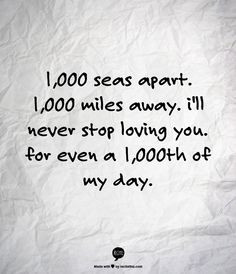 1,000 seas apart. 1,000 miles away. I'll never stop loving you. For ...