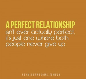 Don't give up on a relationship #perfect #wisdom #quotes