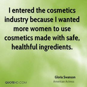 Gloria Swanson - I entered the cosmetics industry because I wanted ...