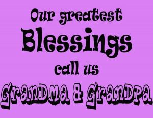 Our Greatest Blessings Call Us Grandma and Grandpa | Family Quotes