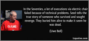 In the Seventies, a lot of executions via electric chair failed ...