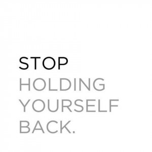 Do you hold yourself back because you’re afraid that the outcome ...